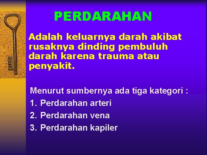 PERDARAHAN Adalah keluarnya darah akibat rusaknya dinding pembuluh darah karena trauma atau penyakit. Menurut