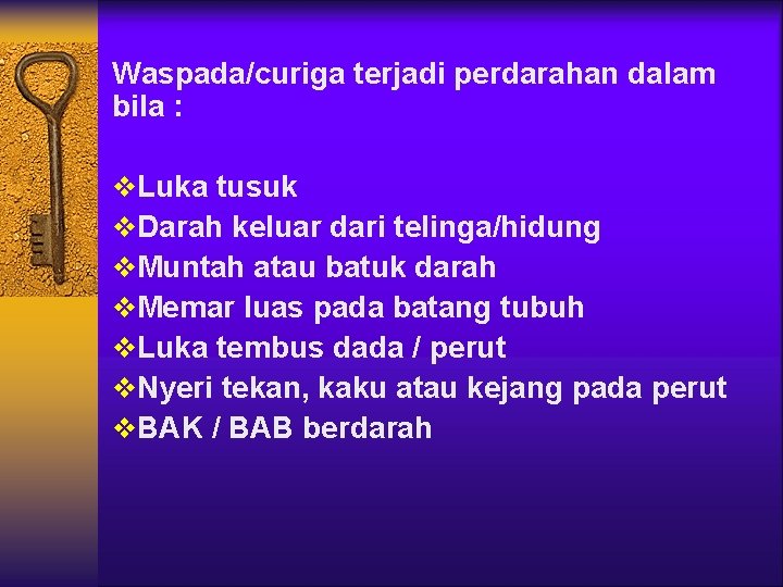 Waspada/curiga terjadi perdarahan dalam bila : v. Luka tusuk v. Darah keluar dari telinga/hidung