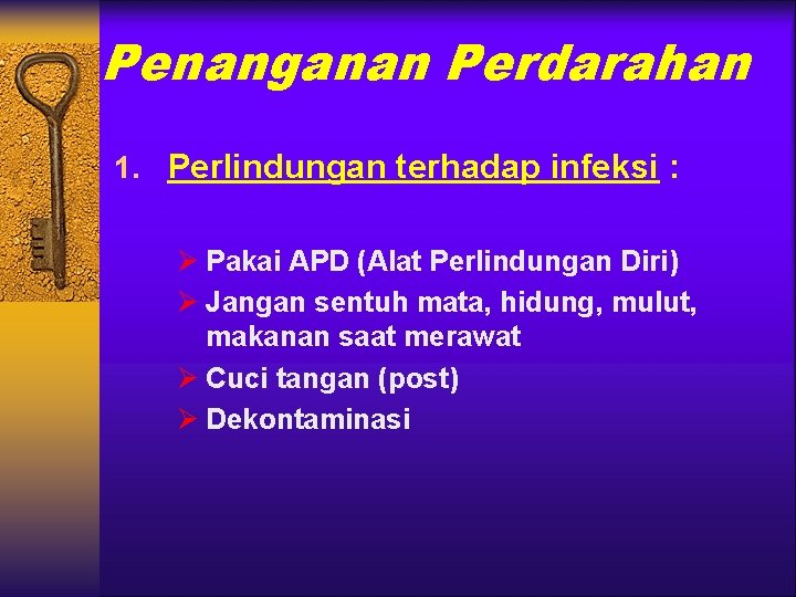 Penanganan Perdarahan 1. Perlindungan terhadap infeksi : Ø Pakai APD (Alat Perlindungan Diri) Ø