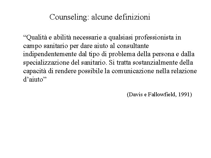 Counseling: alcune definizioni “Qualità e abilità necessarie a qualsiasi professionista in campo sanitario per