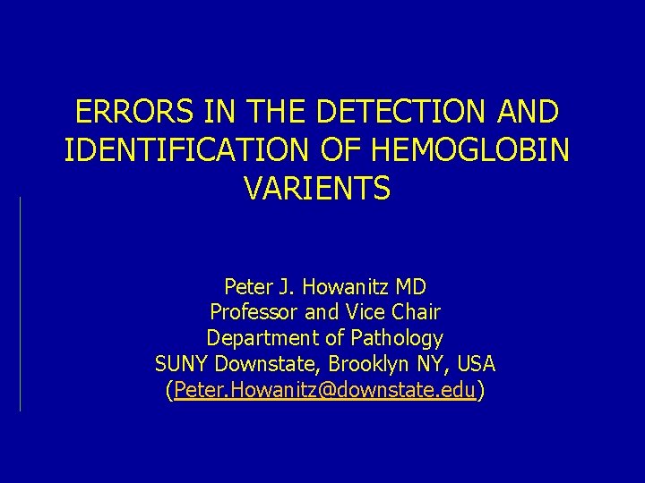 ERRORS IN THE DETECTION AND IDENTIFICATION OF HEMOGLOBIN VARIENTS Peter J. Howanitz MD Professor