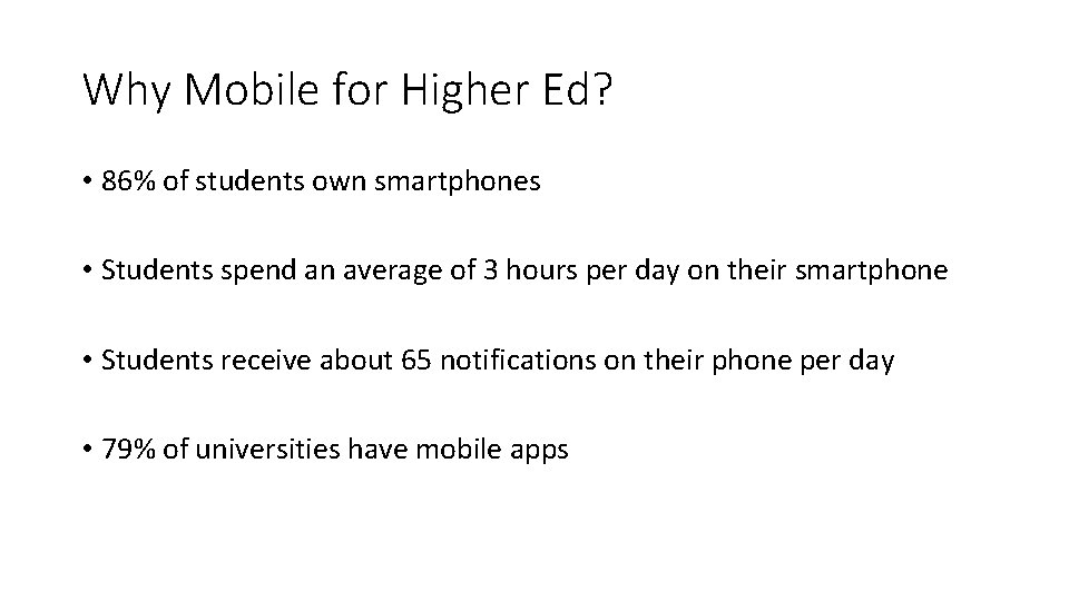 Why Mobile for Higher Ed? • 86% of students own smartphones • Students spend