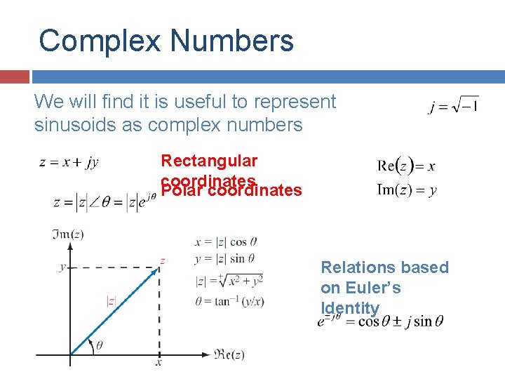 Complex Numbers We will find it is useful to represent sinusoids as complex numbers