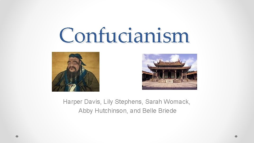Confucianism Harper Davis, Lily Stephens, Sarah Womack, Abby Hutchinson, and Belle Briede 