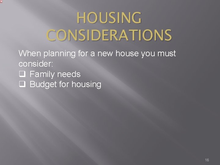 HOUSING CONSIDERATIONS When planning for a new house you must consider: q Family needs