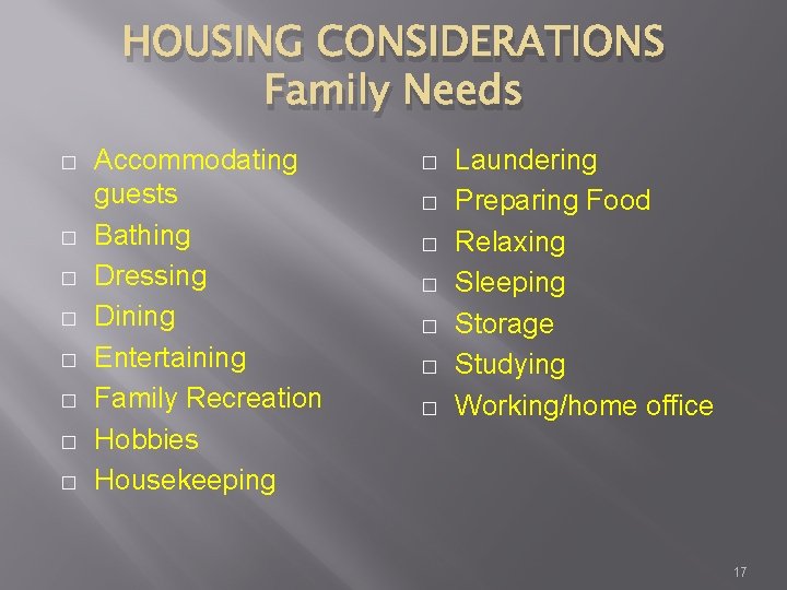 HOUSING CONSIDERATIONS Family Needs � � � � Accommodating guests Bathing Dressing Dining Entertaining