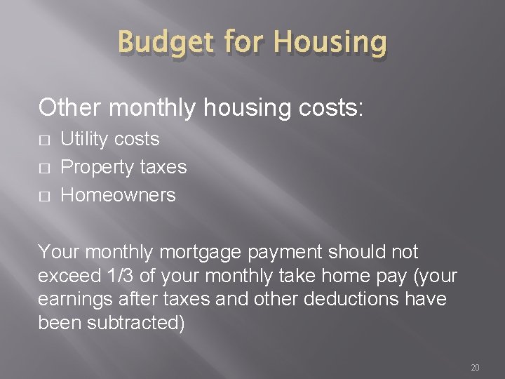 Budget for Housing Other monthly housing costs: � � � Utility costs Property taxes