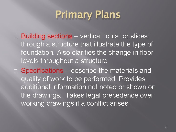 Primary Plans � � Building sections – vertical “cuts” or slices” through a structure