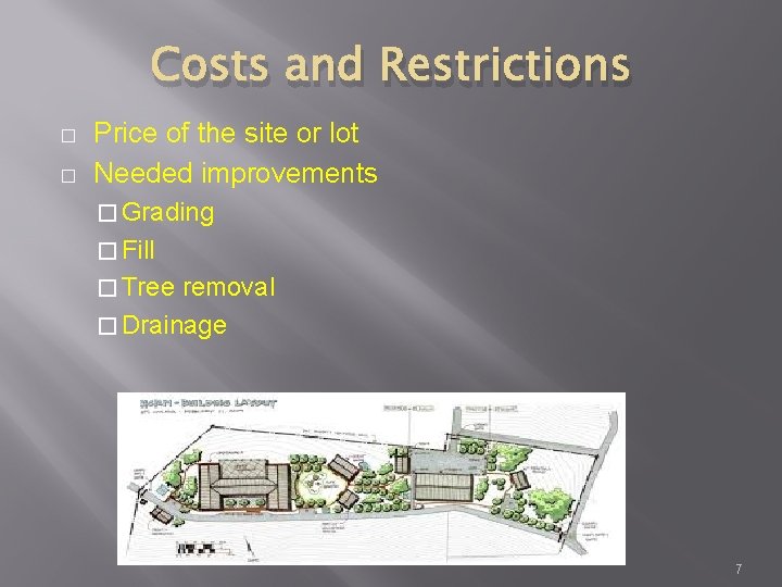Costs and Restrictions � � Price of the site or lot Needed improvements �