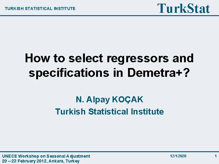 TURKISH STATISTICAL INSTITUTE Turk. Stat How to select regressors and specifications in Demetra+? N.