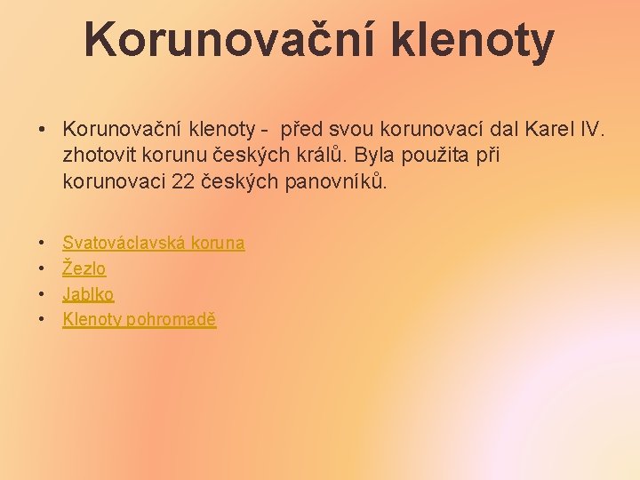 Korunovační klenoty • Korunovační klenoty - před svou korunovací dal Karel IV. zhotovit korunu