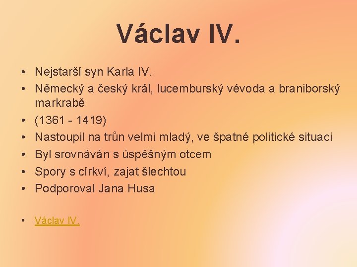 Václav IV. • Nejstarší syn Karla IV. • Německý a český král, lucemburský vévoda