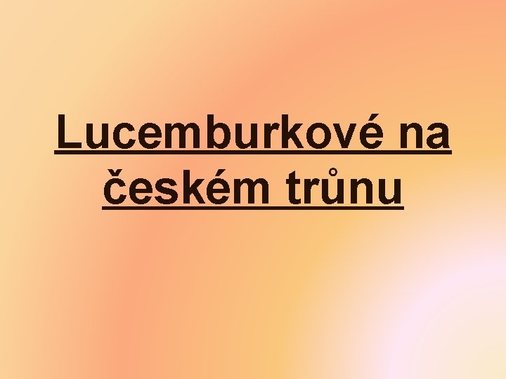 Lucemburkové na českém trůnu 