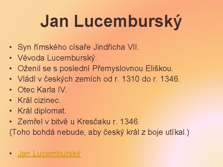 Jan Lucemburský • Syn římského císaře Jindřicha VII. • Vévoda Lucemburský. • Oženil se