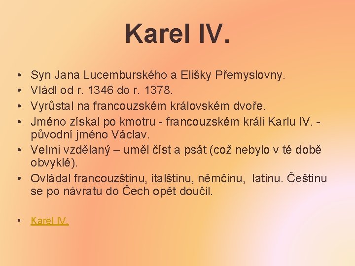 Karel IV. • • Syn Jana Lucemburského a Elišky Přemyslovny. Vládl od r. 1346