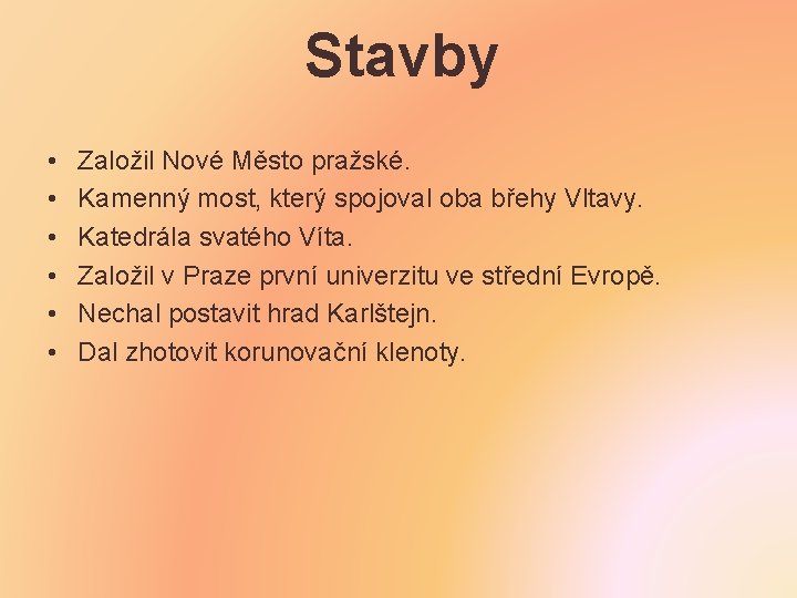 Stavby • • • Založil Nové Město pražské. Kamenný most, který spojoval oba břehy