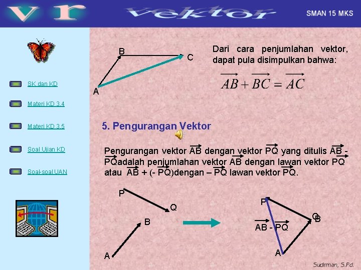 B SK dan KD C Dari cara penjumlahan vektor, dapat pula disimpulkan bahwa: A