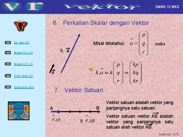 6. Perkalian Skalar dengan Vektor Misal diketahui: SK dan KD maka 5. a Materi