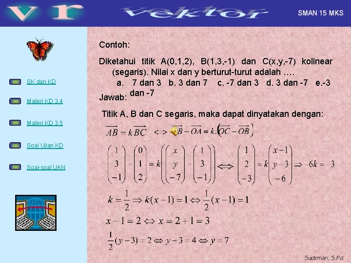 Contoh: SK dan KD Materi KD 3. 4 Diketahui titik A(0, 1, 2), B(1,