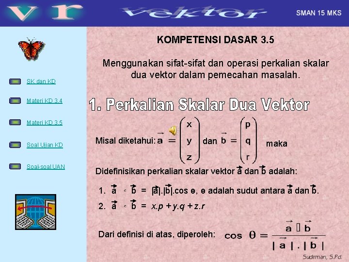 KOMPETENSI DASAR 3. 5 SK dan KD Menggunakan sifat-sifat dan operasi perkalian skalar dua