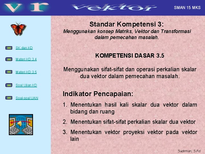 Standar Kompetensi 3: Menggunakan konsep Matriks, Vektor dan Transformasi dalam pemecahan masalah. SK dan