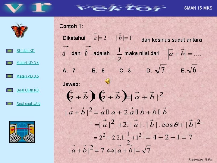 Contoh 1: Diketahui SK dan KD dan kosinus sudut antara adalah maka nilai dari