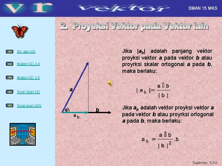 Jika |ab| adalah panjang vektor proyksi vektor a pada vektor b atau proyrksi skalar