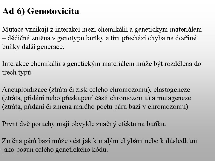 Ad 6) Genotoxicita Mutace vznikají z interakcí mezi chemikálií a genetickým materiálem – dědičná