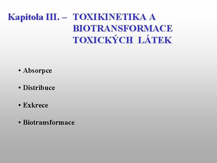 Kapitola III. – TOXIKINETIKA A BIOTRANSFORMACE TOXICKÝCH LÁTEK • Absorpce • Distribuce • Exkrece