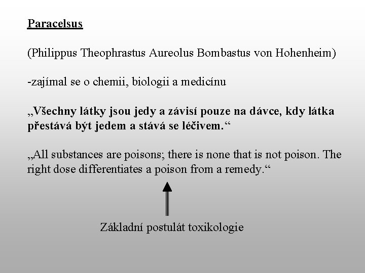 Paracelsus (Philippus Theophrastus Aureolus Bombastus von Hohenheim) -zajímal se o chemii, biologii a medicínu