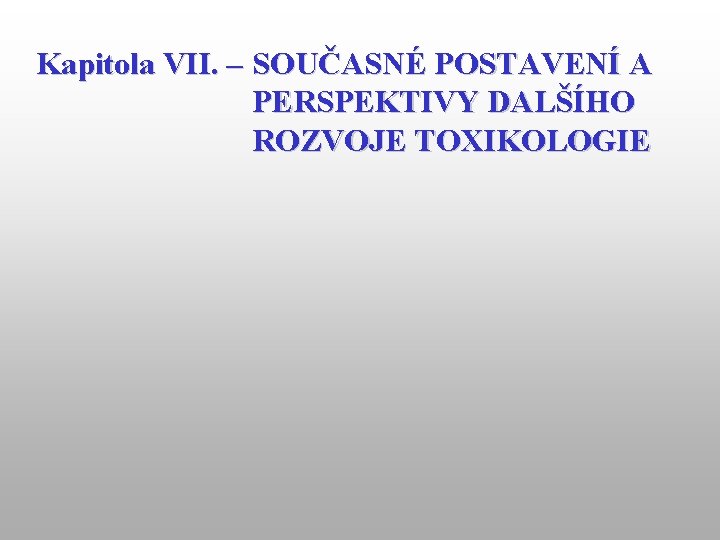 Kapitola VII. – SOUČASNÉ POSTAVENÍ A PERSPEKTIVY DALŠÍHO ROZVOJE TOXIKOLOGIE 