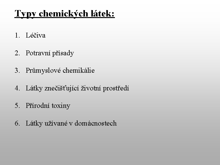 Typy chemických látek: 1. Léčiva 2. Potravní přísady 3. Průmyslové chemikálie 4. Látky znečišťující