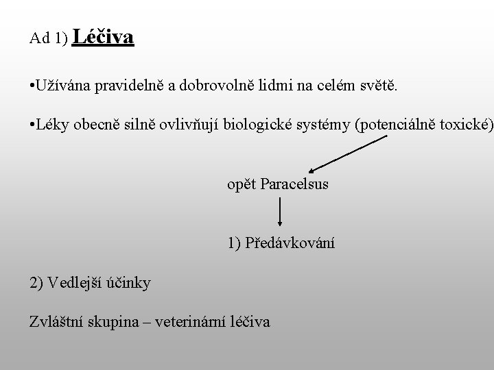 Ad 1) Léčiva • Užívána pravidelně a dobrovolně lidmi na celém světě. • Léky