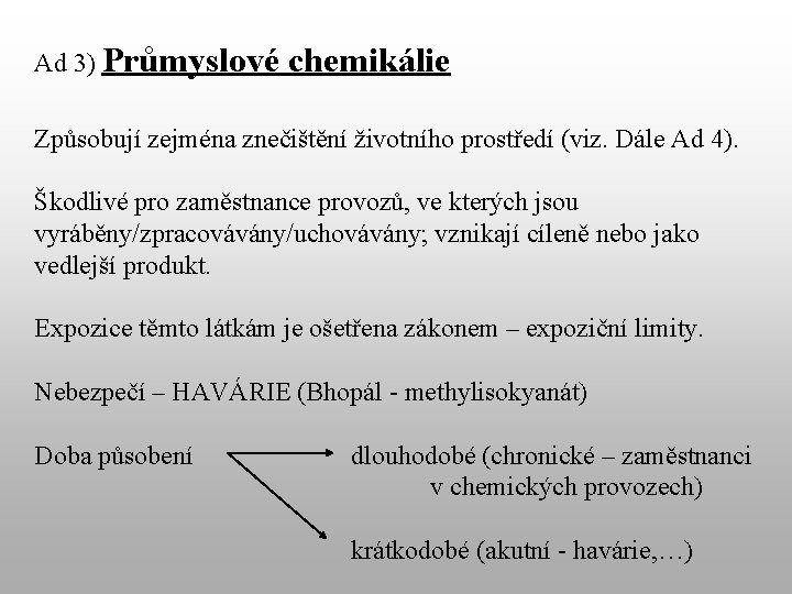 Ad 3) Průmyslové chemikálie Způsobují zejména znečištění životního prostředí (viz. Dále Ad 4). Škodlivé