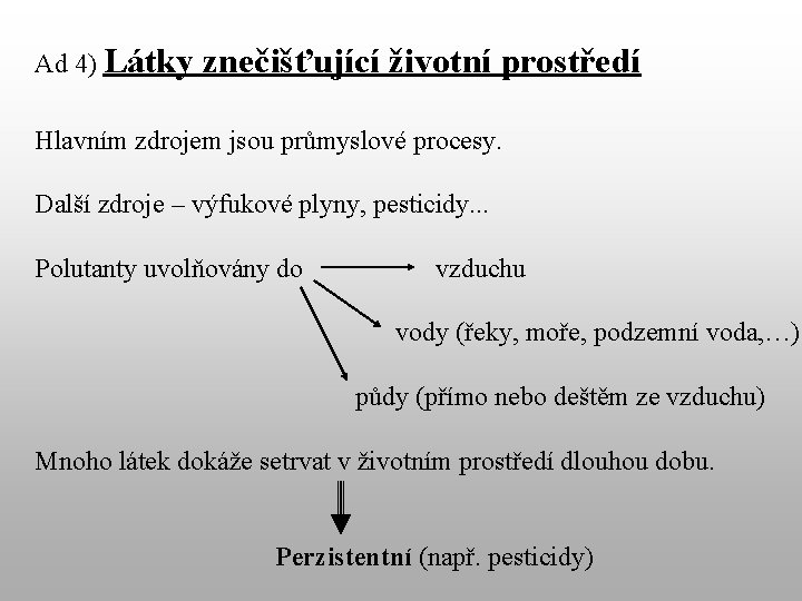 Ad 4) Látky znečišťující životní prostředí Hlavním zdrojem jsou průmyslové procesy. Další zdroje –