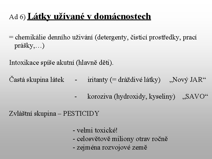 Ad 6) Látky užívané v domácnostech = chemikálie denního uživání (detergenty, čistící prostředky, prací