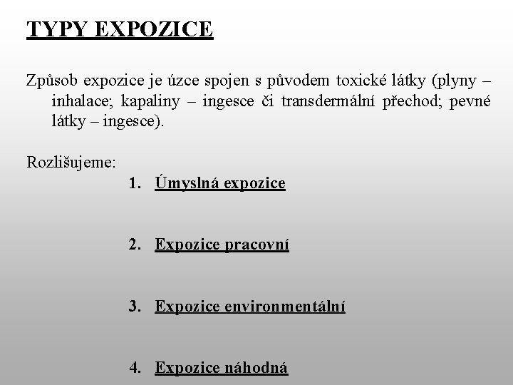 TYPY EXPOZICE Způsob expozice je úzce spojen s původem toxické látky (plyny – inhalace;
