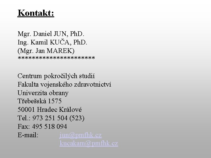 Kontakt: Mgr. Daniel JUN, Ph. D. Ing. Kamil KUČA, Ph. D. (Mgr. Jan MAREK)