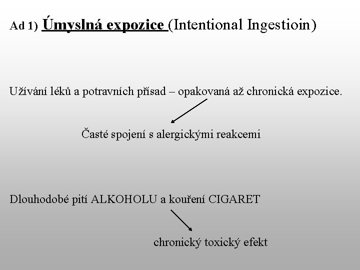 Ad 1) Úmyslná expozice (Intentional Ingestioin) Užívání léků a potravních přísad – opakovaná až