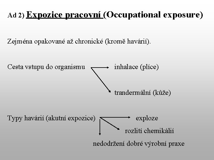 Ad 2) Expozice pracovní (Occupational exposure) Zejména opakované až chronické (kromě havárií). Cesta vstupu