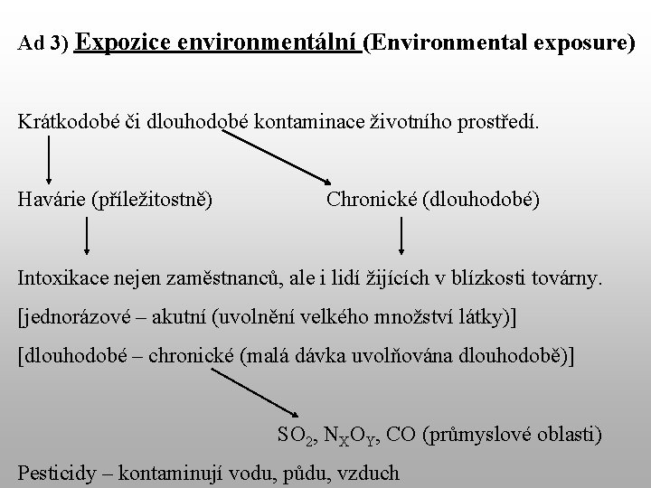 Ad 3) Expozice environmentální (Environmental exposure) Krátkodobé či dlouhodobé kontaminace životního prostředí. Havárie (příležitostně)