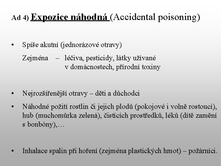 Ad 4) Expozice • náhodná (Accidental poisoning) Spíše akutní (jednorázové otravy) Zejména – léčiva,