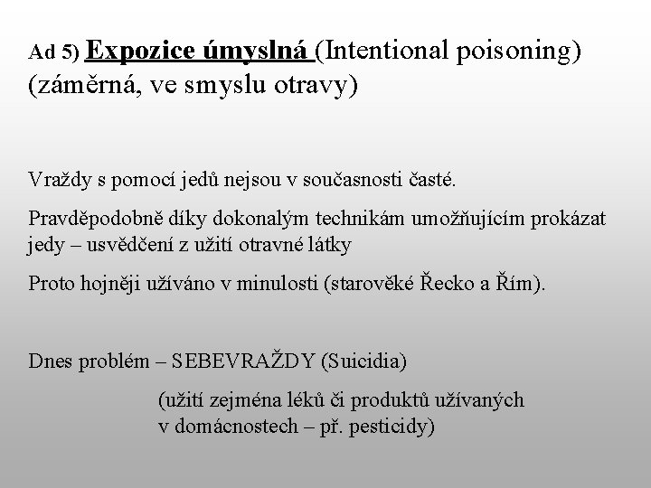 Ad 5) Expozice úmyslná (Intentional poisoning) (záměrná, ve smyslu otravy) Vraždy s pomocí jedů