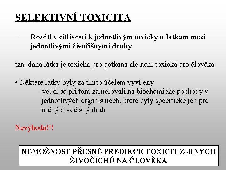 SELEKTIVNÍ TOXICITA = Rozdíl v citlivosti k jednotlivým toxickým látkám mezi jednotlivými živočišnými druhy