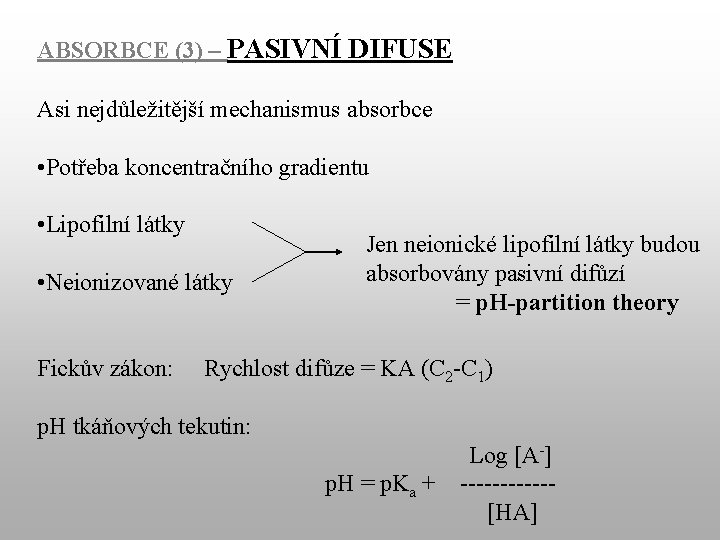 ABSORBCE (3) – PASIVNÍ DIFUSE Asi nejdůležitější mechanismus absorbce • Potřeba koncentračního gradientu •