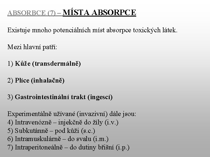 ABSORBCE (7) – MÍSTA ABSORPCE Existuje mnoho potenciálních míst absorpce toxických látek. Mezi hlavní