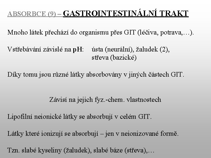 ABSORBCE (9) – GASTROINTESTINÁLNÍ TRAKT Mnoho látek přechází do organismu přes GIT (léčiva, potrava,