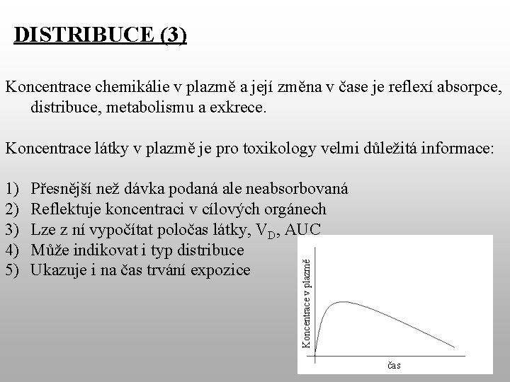 DISTRIBUCE (3) Koncentrace chemikálie v plazmě a její změna v čase je reflexí absorpce,