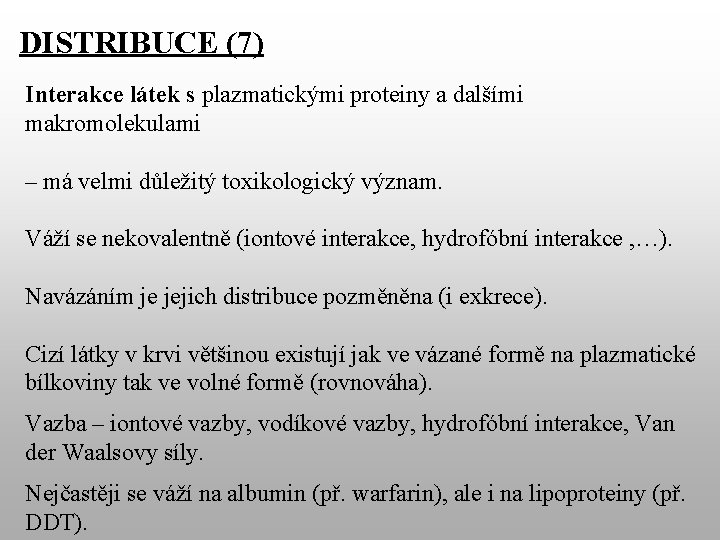 DISTRIBUCE (7) Interakce látek s plazmatickými proteiny a dalšími makromolekulami – má velmi důležitý