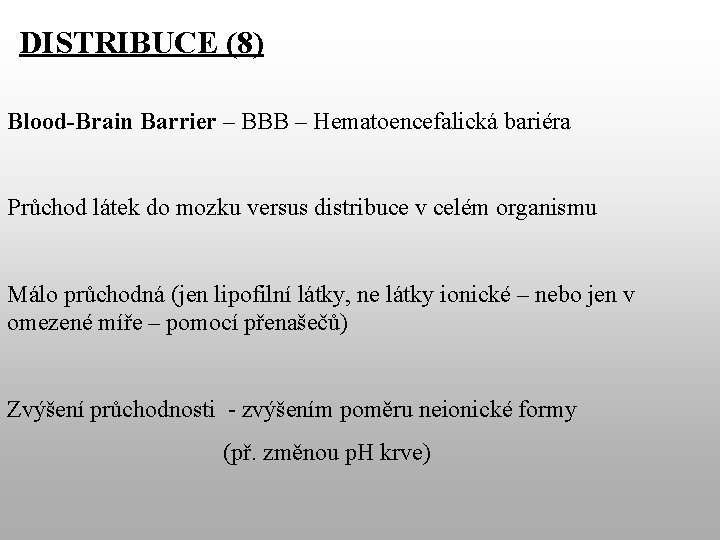 DISTRIBUCE (8) Blood-Brain Barrier – BBB – Hematoencefalická bariéra Průchod látek do mozku versus